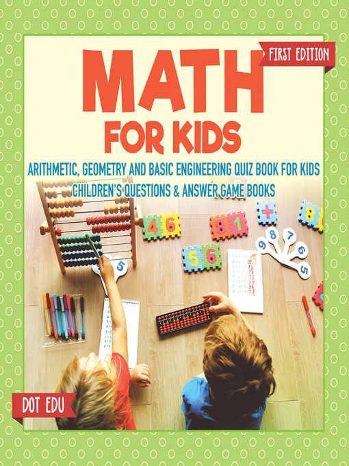 Title details for Math for Kids--Arithmetic, Geometry and Basic Engineering Quiz Book for Kids--Children's Questions & Answer Game Books by Dot EDU - Available